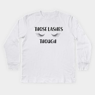 Makeup Artist - Those lashes though Kids Long Sleeve T-Shirt